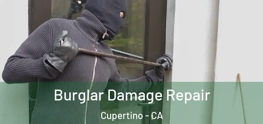  Burglar Damage Repair Cupertino - CA