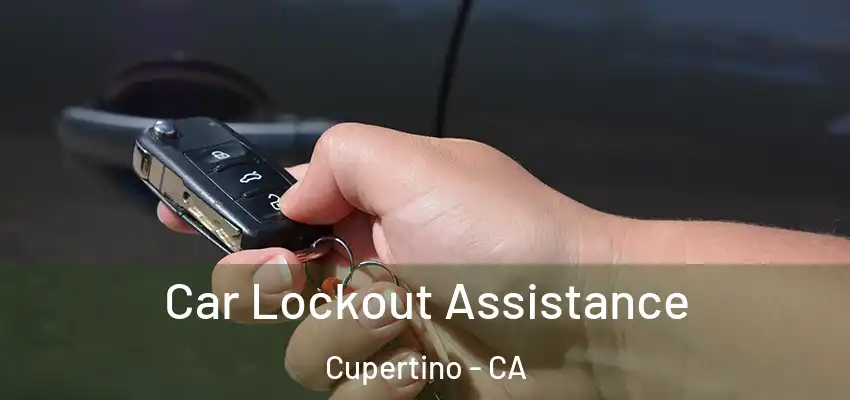 Car Lockout Assistance Cupertino - CA