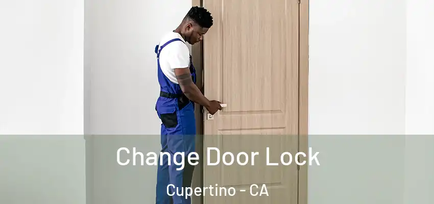  Change Door Lock Cupertino - CA