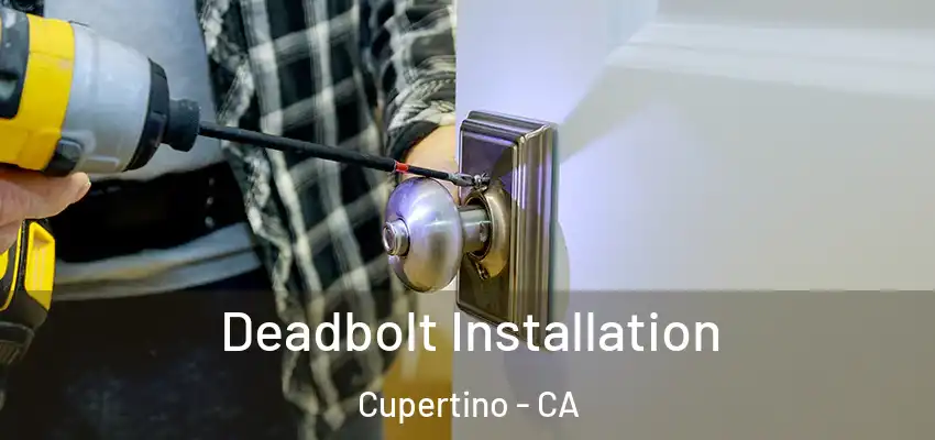  Deadbolt Installation Cupertino - CA