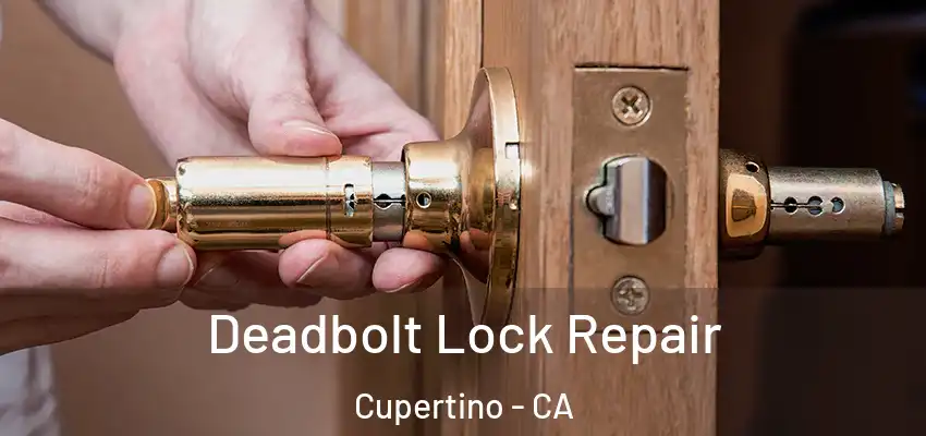  Deadbolt Lock Repair Cupertino - CA