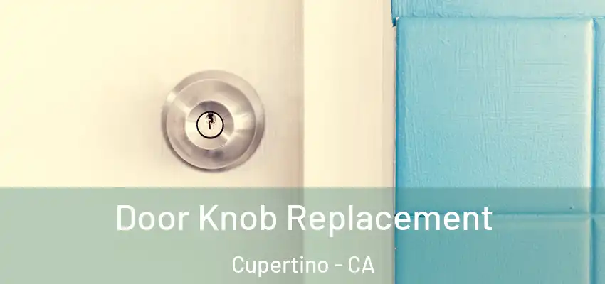  Door Knob Replacement Cupertino - CA