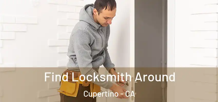  Find Locksmith Around Cupertino - CA