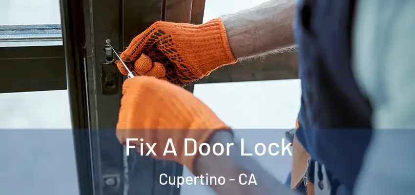  Fix A Door Lock Cupertino - CA