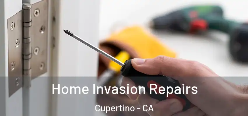  Home Invasion Repairs Cupertino - CA