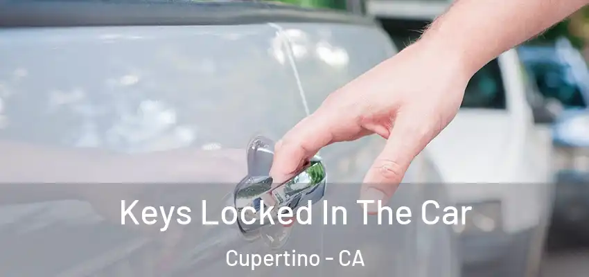  Keys Locked In The Car Cupertino - CA