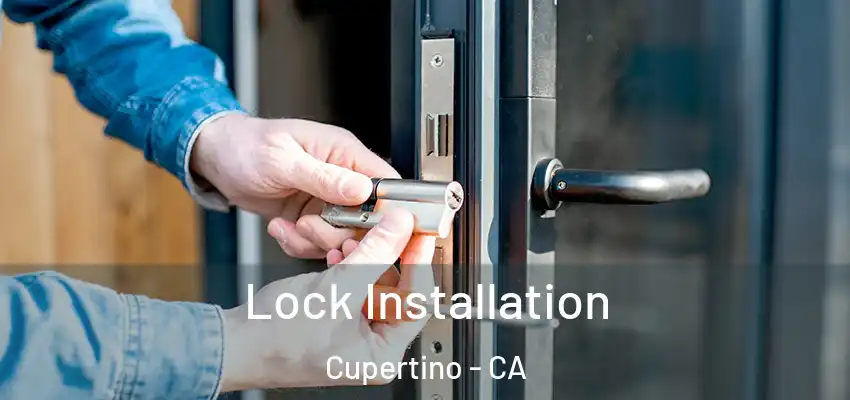  Lock Installation Cupertino - CA