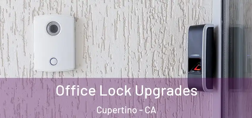  Office Lock Upgrades Cupertino - CA